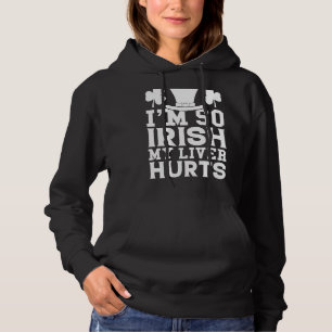 I'm So Irish My Liver Hurts If Lost Drunk Return T Hoodie