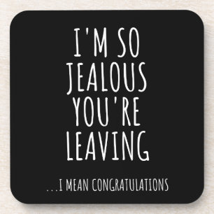 I'm So Jealous You're Leaving Coaster