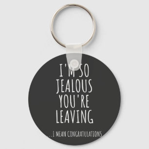 I'm So Jealous You're Leaving Keychain