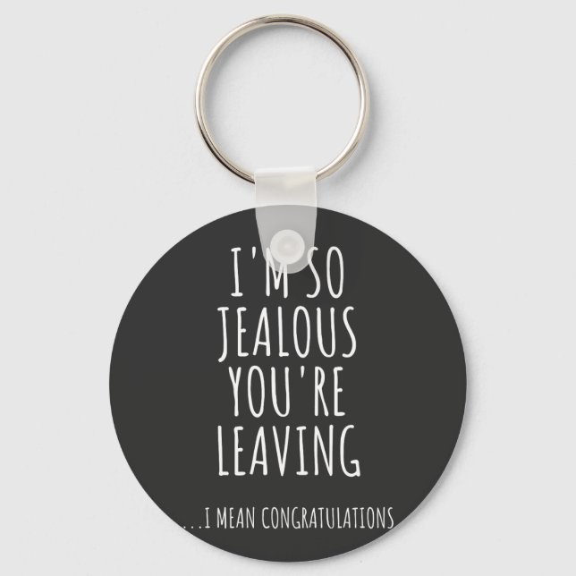 I'm So Jealous You're Leaving Keychain (Front)