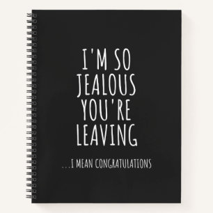 I'm So Jealous You're Leaving Notebook