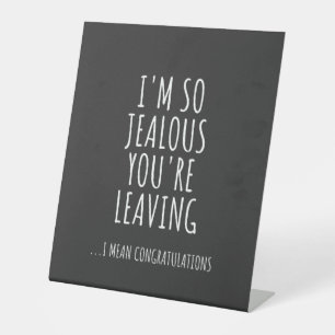 I'm So Jealous You're Leaving Pedestal Sign