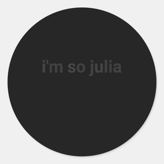 I'm So Julia Shirt, Funny I'm So Julia Meme  Classic Round Sticker (Front)