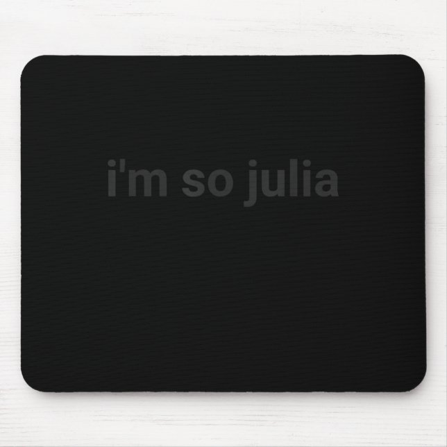 I'm So Julia Shirt, Funny I'm So Julia Meme  Mouse Pad (Front)