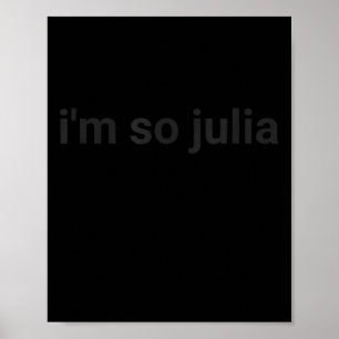 I'm So Julia Shirt, Funny I'm So Julia Meme  Poster
