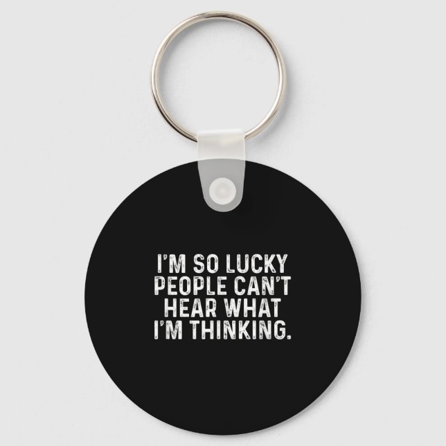 I'm So Lucky People Can't Hear What I'm Thinking  Keychain (Front)