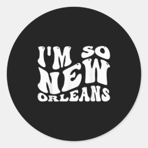 Im So New Orleans, City Quotes  Classic Round Sticker
