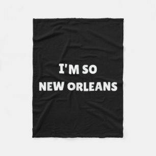 Im So New Orleans Funny Louisiana Quote  Fleece Blanket