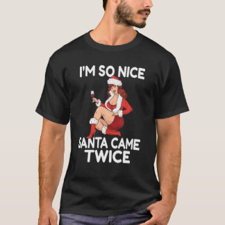 Im So Nice Santa Came Twice Funny Adult Christmas T-Shirt