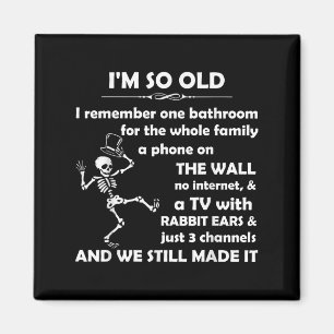 I'm So Old I Remember One Bathroom For The Whole F Magnet