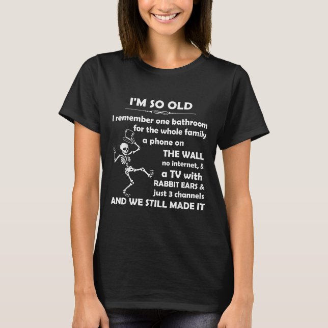 I'm So Old I Remember One Bathroom For The Whole F T-Shirt (Front)