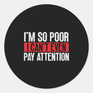 I'm So Or, I Can't Even Pay Attention Classic Round Sticker