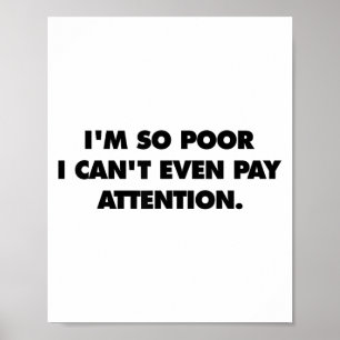 I'm So Or I Can't Even Pay Attention Poster