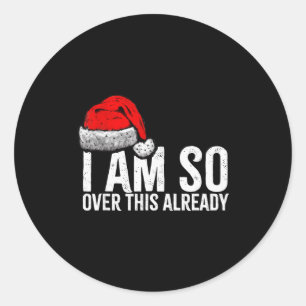 I'm So Over This Already, Funny Inappropriate Chri Classic Round Sticker