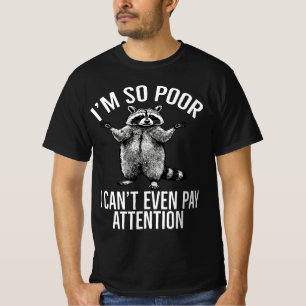 I'm So Poor I Can't Even Pay Attention Raccoon T-Shirt