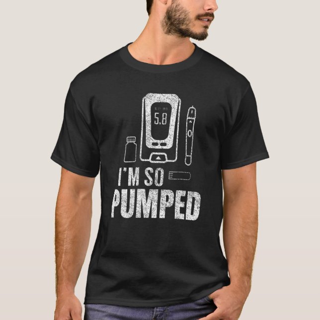 I'm So Pumped Diabetes Insulin Diabetic Diabeticia T-Shirt (Front)