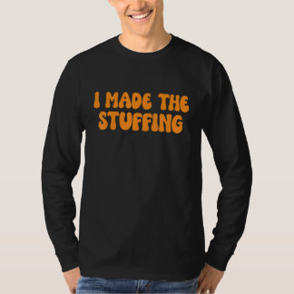 I'm So Stuffed with a Little Turkey I Made the Stu T-Shirt