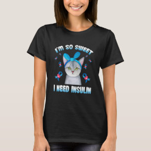 Im So Sweet I Need Insulin Cat Diabetes Awareness T-Shirt