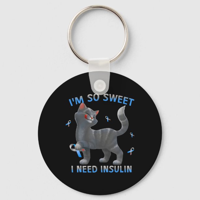 I'm So Sweet I Need Insulin - Diabetes Awareness C Keychain (Front)