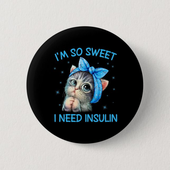 I'm So Sweet I Need Insulin Diabetes Awareness Cat 2 Inch Round Button (Front)