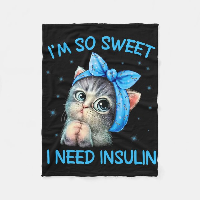 I'm So Sweet I Need Insulin Diabetes Awareness Cat Fleece Blanket (Front)