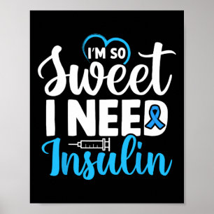 I'm So Sweet I Need Insulin Diabetes Awareness Dia Poster