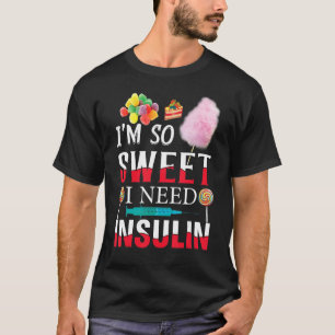 I'm So Sweet I Need Insulin Diabetes Humor Candy T-Shirt