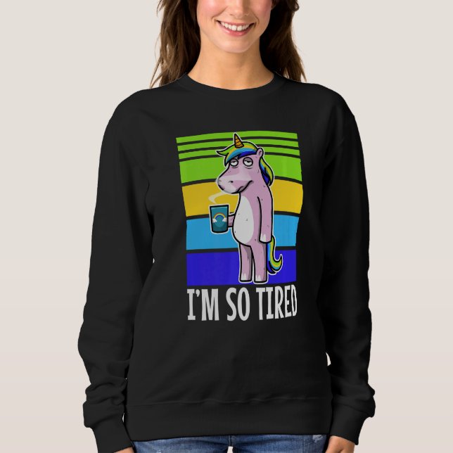 Im So Tired Unicorn Sleeping Sweatshirt (Front)
