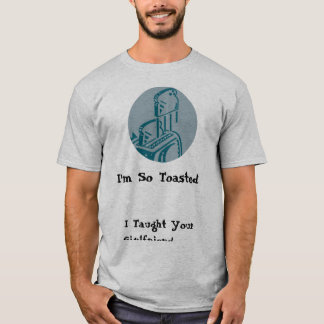 I'm So Toasted! T-Shirt