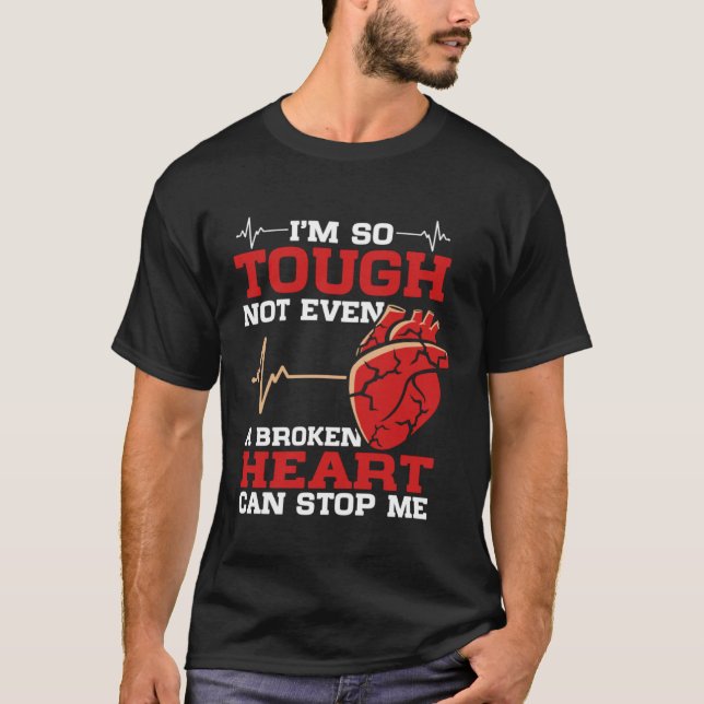 I'm So Tough Not Even A Broken Heart Can Stop Me T-Shirt (Front)