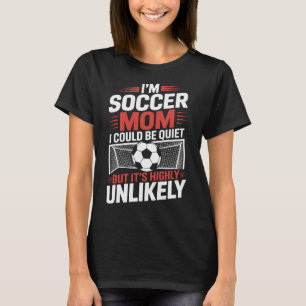 I'm Soccer Mom I Could Be Quiet, Goalkeeper Game P T-Shirt