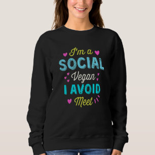I'm Social Vegan I Avoid Meet Anxiety Social Like Sweatshirt