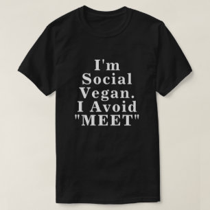 I'm social vegan I avoid meet Introvert Sayings T-Shirt