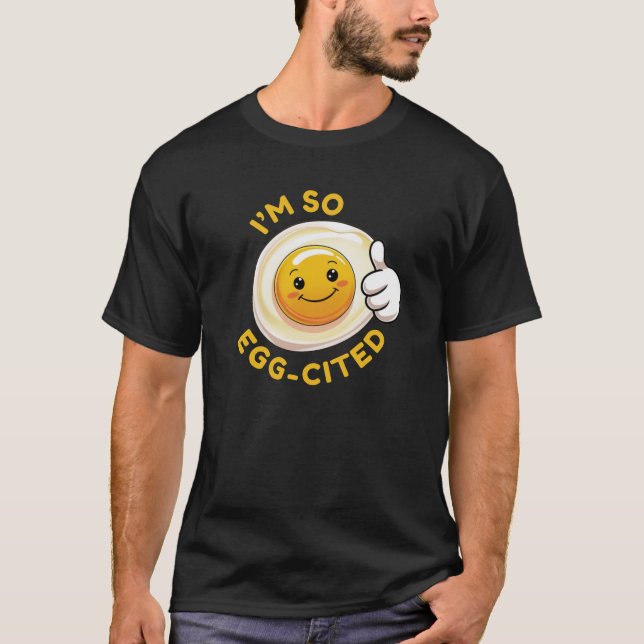 I'm Soo Egg-Cited! Funny Cute Egg Pun T-Shirt (Front)