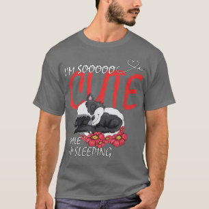 Im Soooo Cute While Im Sleeping Sweet Skunk T-Shirt