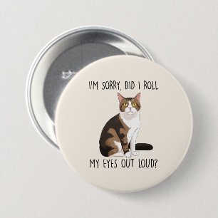 I'm Sorry, Did I Roll My Eyes Out Loud? 3 Inch Round Button
