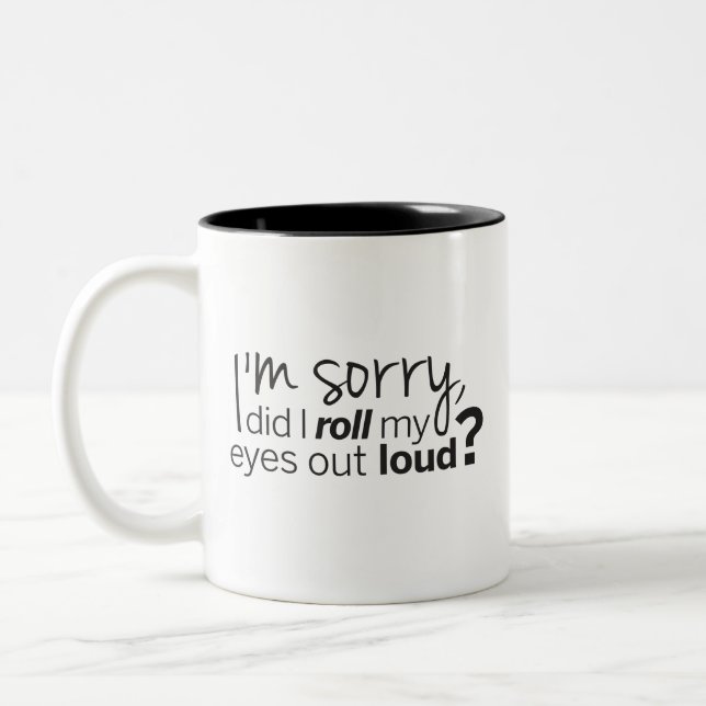 I'm Sorry Did I Roll My Eyes Out Loud Coffee Mug (Left)