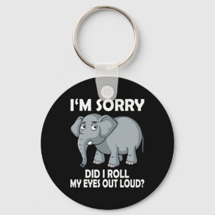 Im Sorry Did I Roll My Eyes Out Loud Elephant cons Keychain
