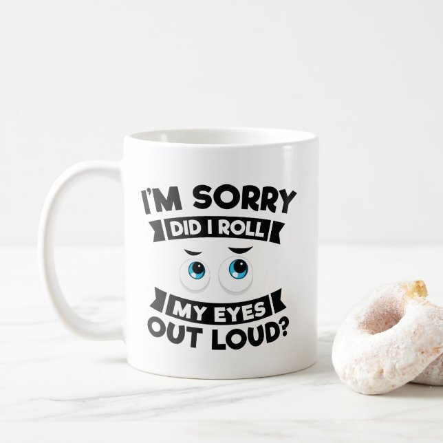 I'm Sorry Did I Roll My Eyes Out Loud Funny Coffee Mug (With Donut)