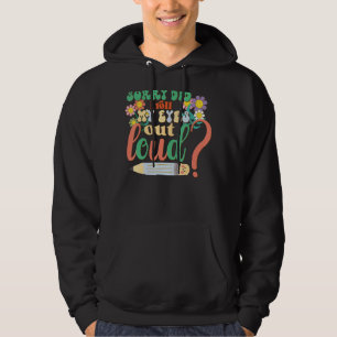 I'm Sorry Did I Roll My Eyes Out Loud, Funny Sarca Hoodie