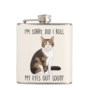 I'm Sorry, Did I Roll My Eyes Out Loud? Hip Flask