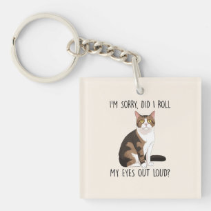 I'm Sorry, Did I Roll My Eyes Out Loud? Keychain