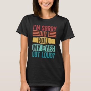 I'm Sorry Did I Roll My Eyes Out Loud Kids Boys Gi T-Shirt