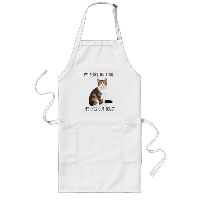 I'm Sorry, Did I Roll My Eyes Out Loud? Long Apron (Front)