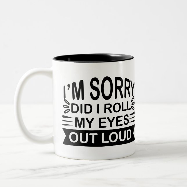 I'm sorry did I roll my eyes out loud Mug (Left)