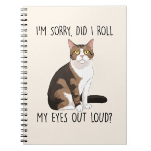 I'm Sorry, Did I Roll My Eyes Out Loud? Notebook