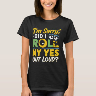 "I'm Sorry, Did I Roll My Eyes Out Loud?" Sarcasm T-Shirt