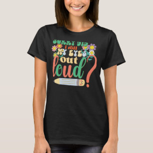 I'm Sorry Did I Roll My Eyes Out Loud Sarcastic R T-Shirt