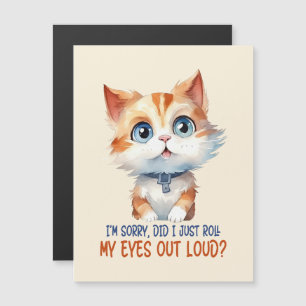 I'm Sorry, Did I Roll My Eyes Out Loud?– Sassy Cat