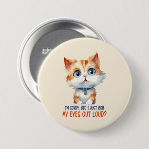 I'm Sorry, Did I Roll My Eyes Out Loud?– Sassy Cat 3 Inch Round Button